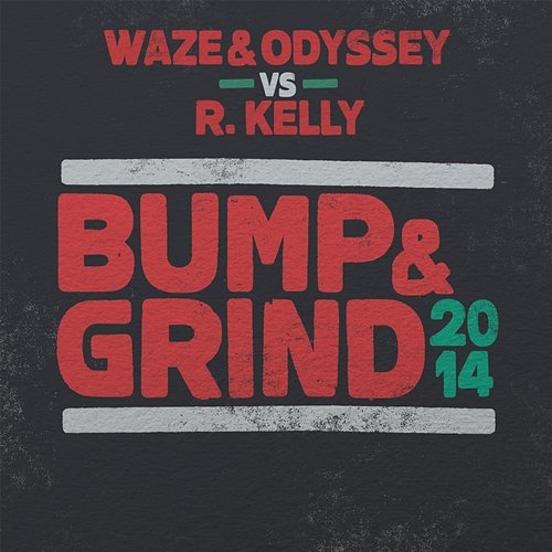 Bump & Grind 2014 Waze & Odyssey, R.Kelly
