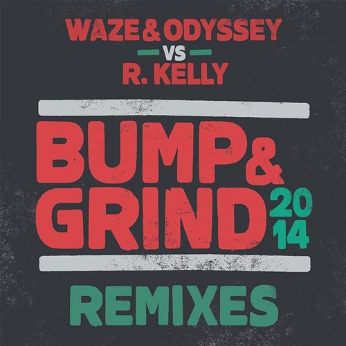 Bump & Grind 2014 (Remixes) Waze & Odyssey, R.Kelly