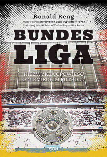 Bundesliga. Niezwykła opowieść o niemieckim futbolu Reng Ronald