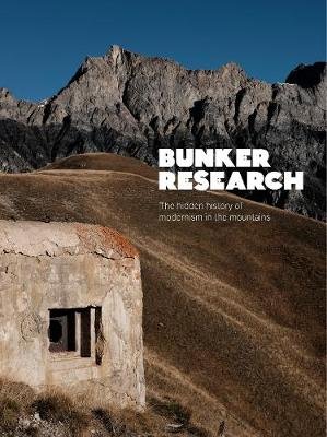 Bunker Research. The hidden history of modernism in the mountains Leonard Max