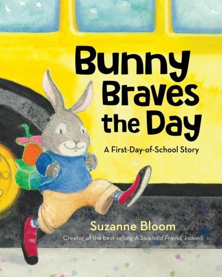 Bunny Braves the Day: A First-Day-Of-School Story Suzanne Bloom