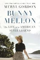 Bunny Mellon: The Life of an American Style Legend Gordon Meryl