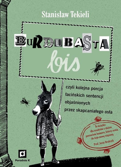 Burdubasta bis, czyli kolejna porcja łacińskich sentencji objaśnionych przez skapcaniałego osła Tekieli Stanisław
