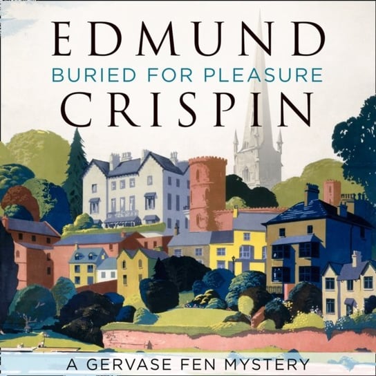 Buried for Pleasure (A Gervase Fen Mystery) Crispin Edmund