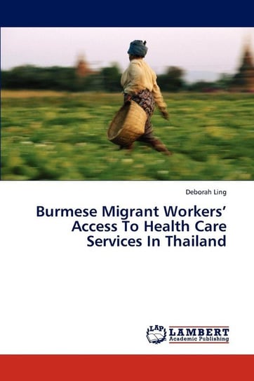 Burmese Migrant Workers' Access To Health Care Services In Thailand Ling Deborah