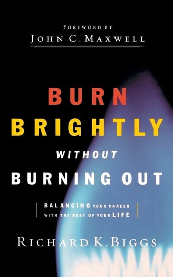 Burn Brightly Without Burning Out Biggs Richard K.