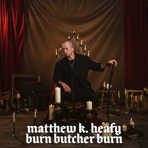 Burn Butcher Burn Matthew K. Heafy