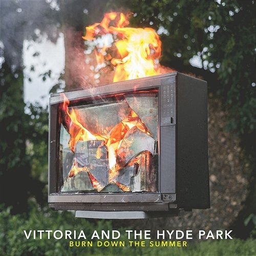 Burn Down The Summer Vittoria & The Hyde Park