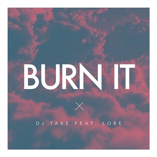 Burn It DJ Take feat. Lore