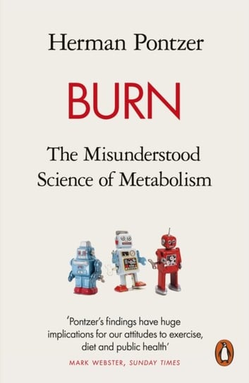Burn. The Misunderstood Science of Metabolism Pontzer Herman