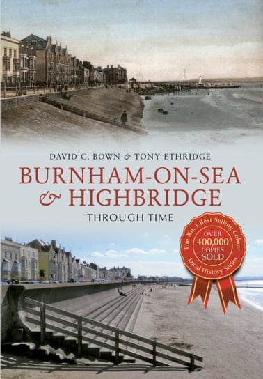 Burnham-on-Sea & Highbridge Through Time David C. Bown, Tony Etheridge
