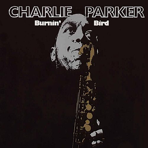 Burnin' Bird Charlie Parker