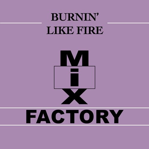 Burnin' Like Fire Mix Factory