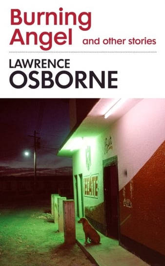Burning Angel and Other Stories Lawrence Osborne