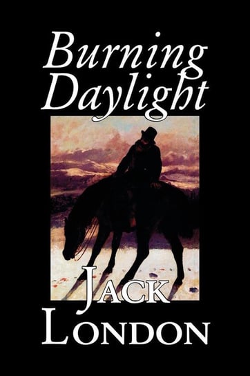 Burning Daylight by Jack London, Fiction, Classics London Jack