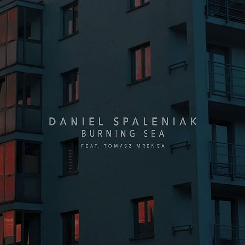 Burning Sea Daniel Spaleniak (feat. Tomasz Mreńca)
