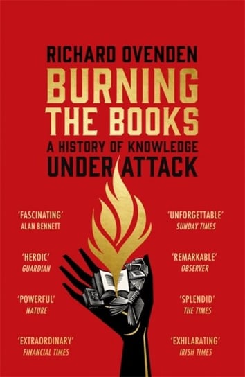 Burning the Books: Radio 4 book of the week: A History of Knowledge Under Attack Richard Ovenden