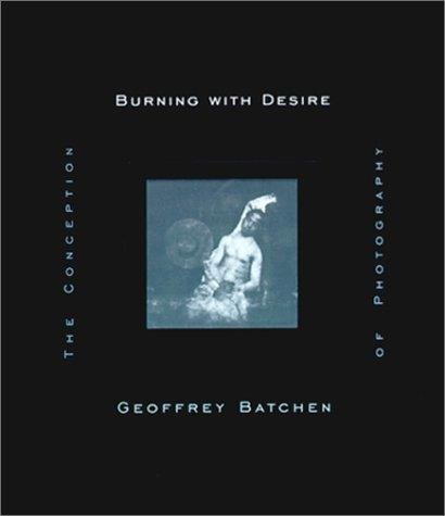 Burning with Desire Geoffrey Batchen