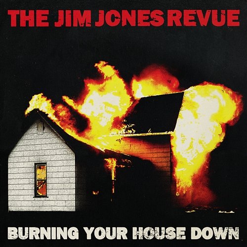 Burning Your House Down The Jim Jones Revue