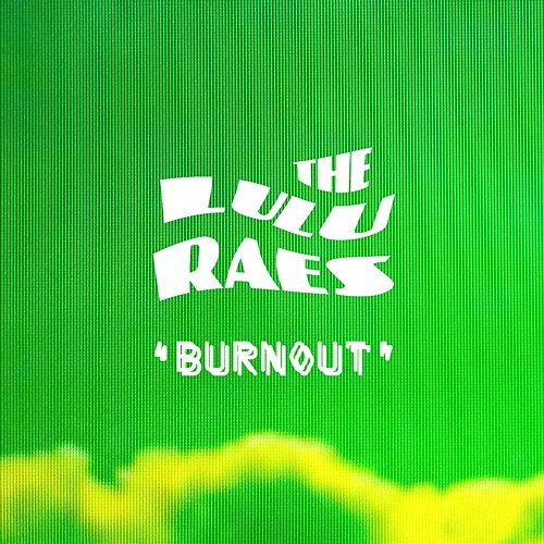 Burnout The Lulu Raes
