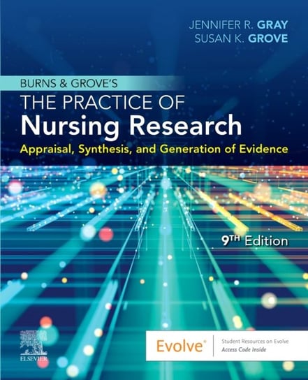 Burns and Groves The Practice of Nursing Research: Appraisal, Synthesis, and Generation of Evidence Opracowanie zbiorowe