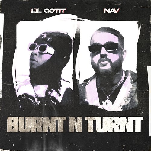 Burnt N Turnt Lil Gotit feat. NAV