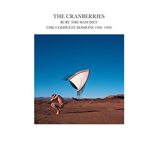 Bury The Hatchet (The Complete Sessions 1998-1999) The Cranberries