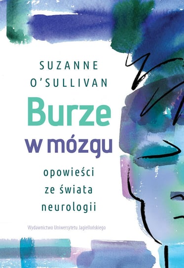 Burze w mózgu. Opowieści ze świata neurologii O’Sullivan Suzanne