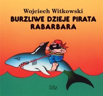 Burzliwe dzieje pirata Rabarbara Witkowski Wojciech