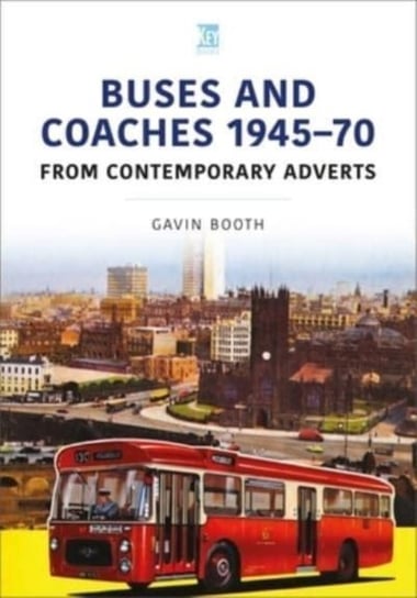 Buses and Coaches 1945-70: From Contemporary Adverts Gavin Booth