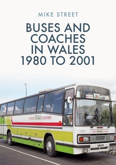 Buses and Coaches in Wales: 1980 to 2001 Mike Street