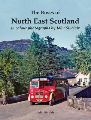 Buses of North East Scotland in colour by John Sinclair Sinclair John