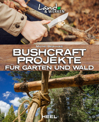 Bushcraft-Projekte für Garten und Wald Heel Verlag