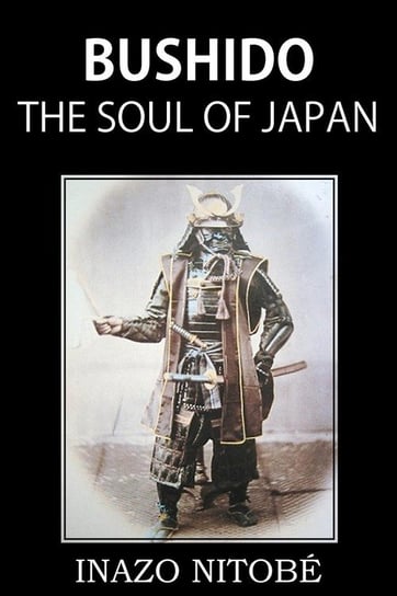 Bushido, the Soul of Japan NITOBÉ INAZO