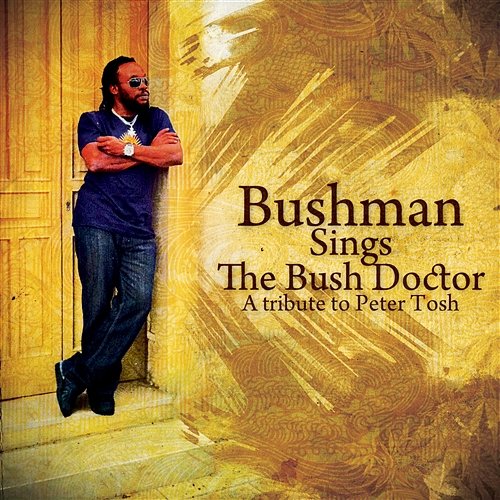 Bushman Sings The Bush Doctor: A Tribute To Peter Tosh Bushman
