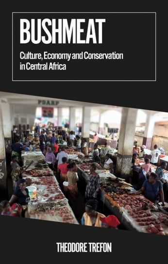 Bushmeat: Culture, Economy and Conservation in Central Africa Opracowanie zbiorowe