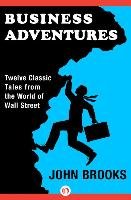 Business Adventures: Twelve Classic Tales from the World of Wall Street Brooks John