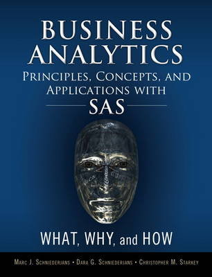 Business Analytics Principles, Concepts, and Applications with SAS Schniederjans Marc J., Schniederjans Dara G., Starkey Christopher M.