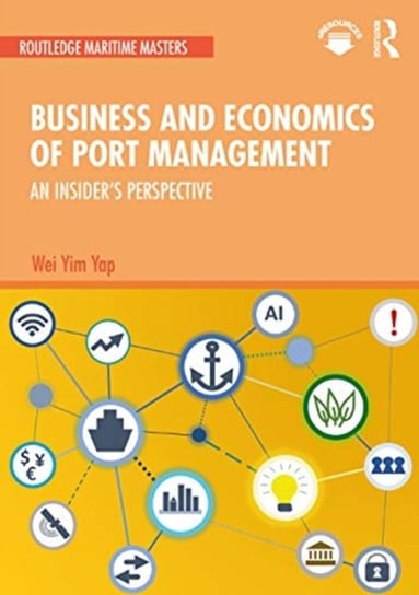 Business and Economics of Port Management. An Insiders Perspective Opracowanie zbiorowe