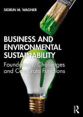 Business and Environmental Sustainability: Foundations, Challenges and Corporate Functions Opracowanie zbiorowe