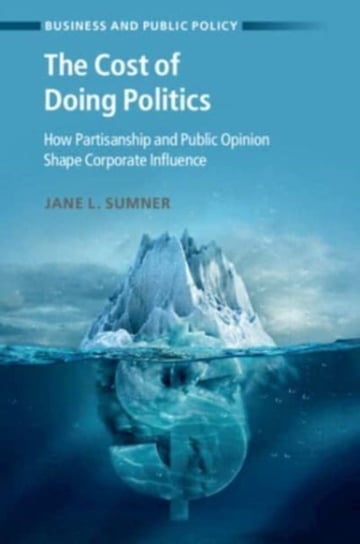 Business and Public Policy, The Cost of Doing Politics Jane L. Sumner