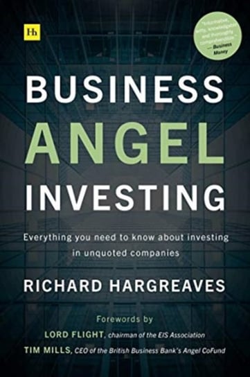 Business Angel Investing: Everything you need to know about investing in unquoted companies Hargreaves Richard