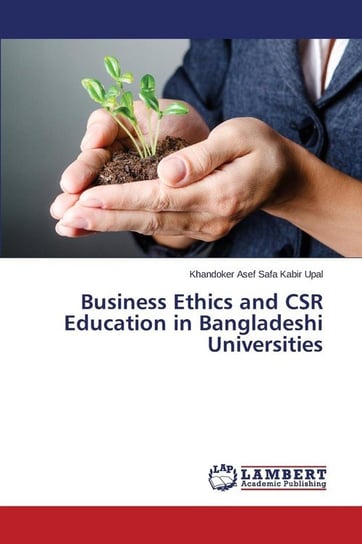 Business Ethics and CSR Education in Bangladeshi Universities Upal Khandoker Asef Safa Kabir
