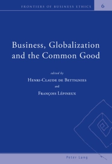 Business, Globalization and the Common Good Peter Lang, Peter Lang Ag Internationaler Verlag Wissenschaften