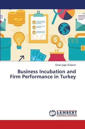 Business Incubation and Firm Performance in Turkey Özdemir Ömer Çağrı