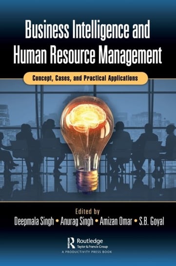 Business Intelligence and Human Resource Management: Concept, Cases, and Practical Applications Deepmala Singh