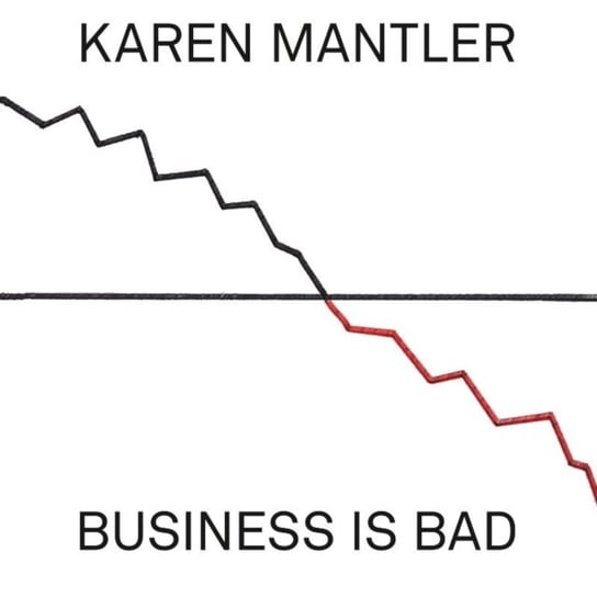 Business Is Bad Mantler Karen