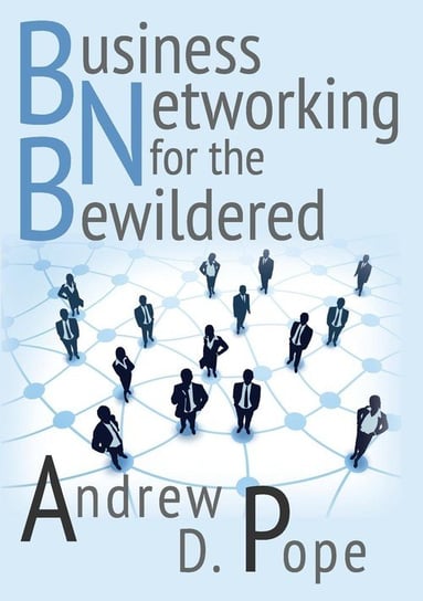 Business Networking for the Bewildered Pope Andrew D.