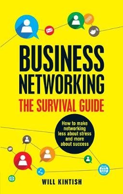 Business Networking - The Survival Guide Kintish Will