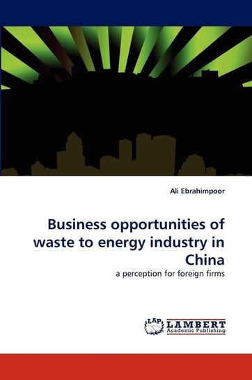 Business opportunities of waste to energy industry in China Ebrahimpoor Ali